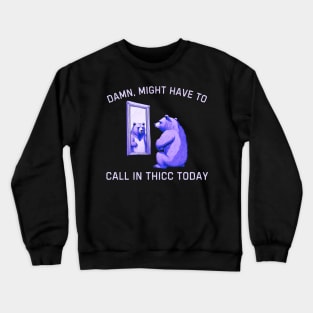 Damn, Might Have To Call In Thicc Today, Bear Retro Vintage Crewneck Sweatshirt